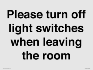 Please turn off light switches when leaving the room